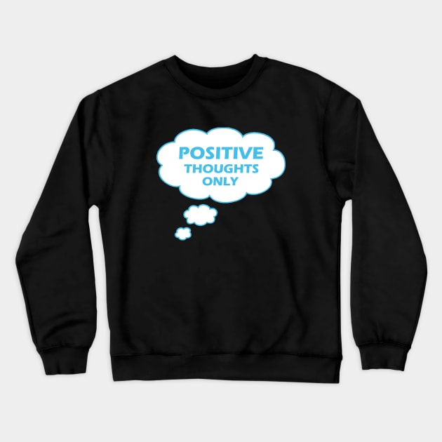 Positive Thoughts Only Crewneck Sweatshirt by Proway Design